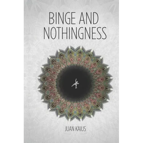 Binge and Nothingness