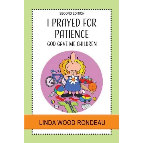 I Prayed for Patience: God Gave Me Children