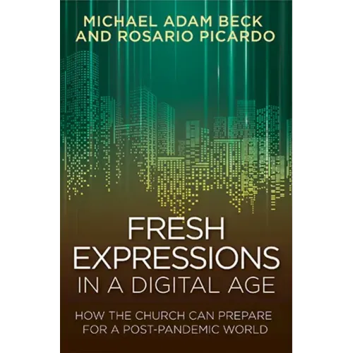 Fresh Expressions in a Digital Age: How the Church Can Prepare for a Post Pandemic World