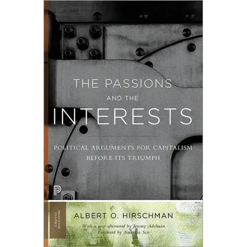 The Passions and the Interests: Political Arguments for Capitalism Before Its Triumph