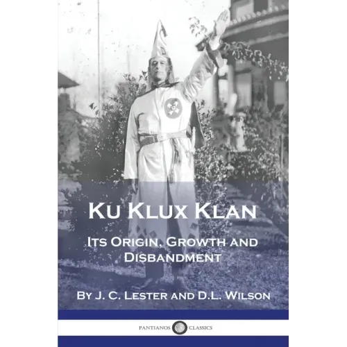 Ku Klux Klan: Its Origin, Growth and Disbandment