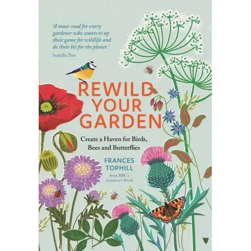 Rewild Your Garden: Create a Haven for Birds, Bees and Butterflies