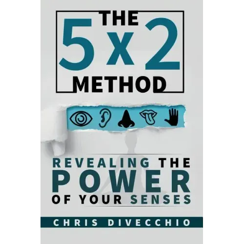 The 5x2 Method: Revealing the Power of Your Senses