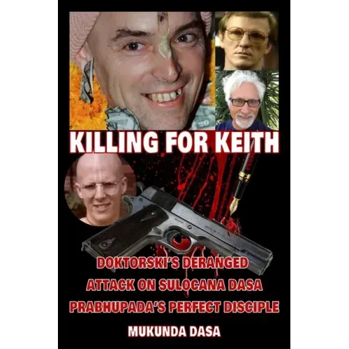 Killing for Keith: Doktorski's Deranged Attack On Sulocana Dasa Prabhupada's Perfect Disciple