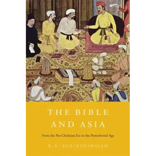 The Bible and Asia: From the Pre-Christian Era to the Postcolonial Age