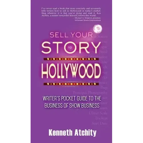 Sell Your Story to Hollywood: Writer's Pocket Guide to the Business of Show Business