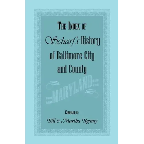 The Index of Scharf's History of Baltimore City and County [Maryland]