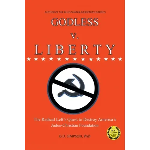 GODLESS v. LIBERTY: The Radical Left's Quest to Destroy America's Judeo-Christian Foundation