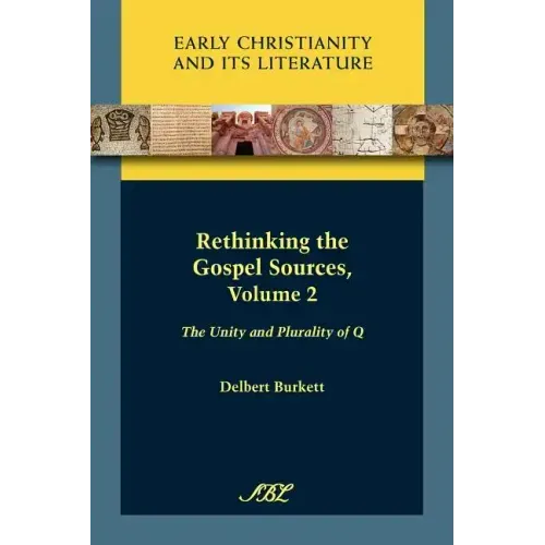 Rethinking the Gospel Sources, Volume 2: The Unity and Plurality of Q