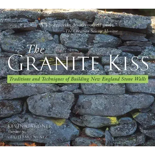 Granite Kiss: Traditions and Techniques of Building New England Stone Walls