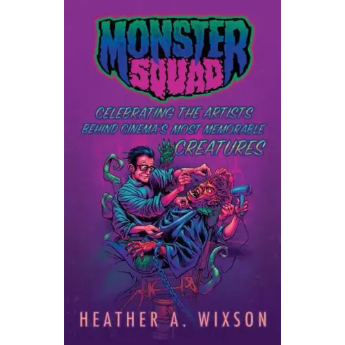 Monster Squad: Celebrating the Artists Behind Cinema's Most Memorable Creatures (hardback)