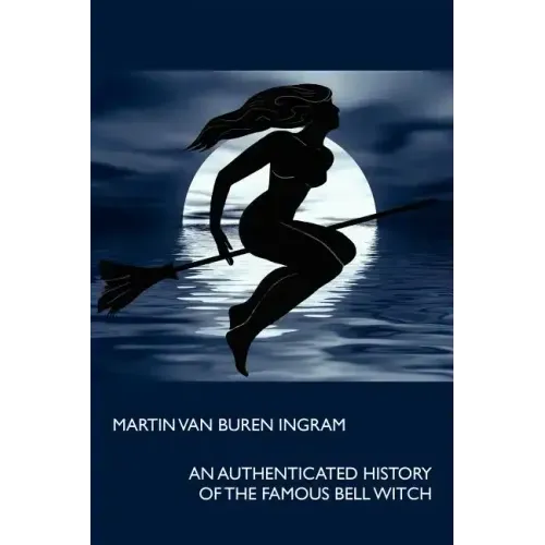 An Authenticated History of the Famous Bell Witch