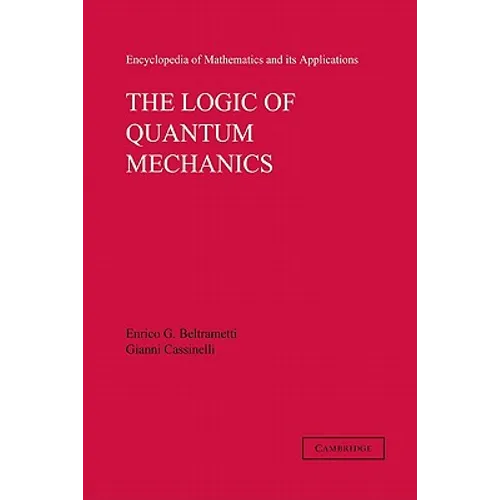 The Logic of Quantum Mechanics: Volume 15
