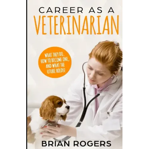 Career As A Veterinarian: What They Do, How to Become One, and What the Future Holds!
