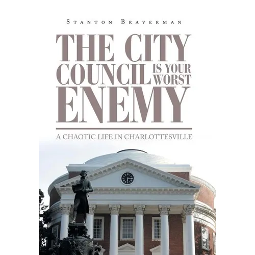 The City Council Is Your Worst Enemy: A Chaotic Life in Charlottesville