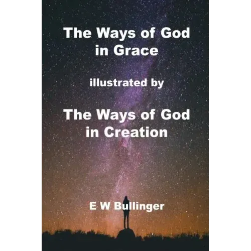 The Ways of God in Grace: illustrated by The Ways of God in Creation