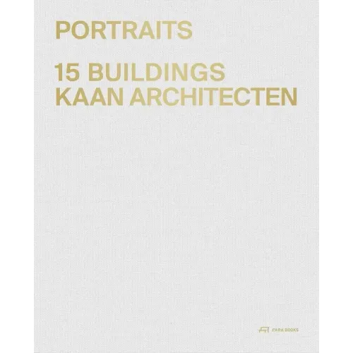 Portraits: 15 Buildings Kaan Architecten