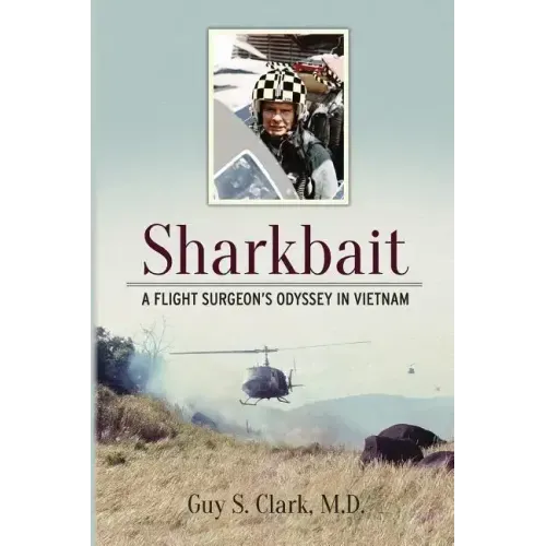 Sharkbait: A Flight Surgeon's Odyssey in Vietnam