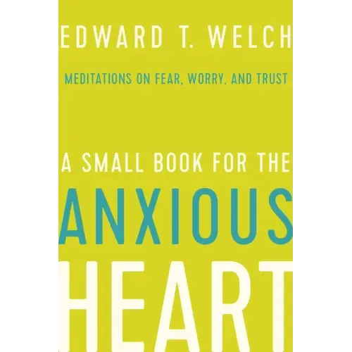 A Small Book for the Anxious Heart: Meditations on Fear, Worry, and Trust