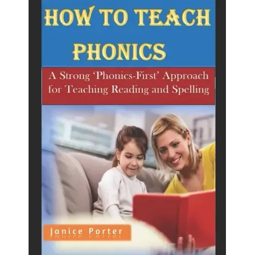 How To Teach Phonics: A Strong 'Phonics-First' Approach for Teaching Reading and Spelling