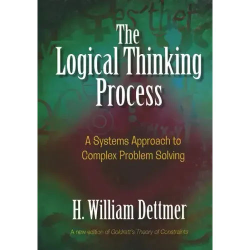 Logical Thinking Process: A Systems Approach to Complex Problem Solving [With CDROM]