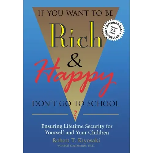 If You Want To Be Rich & Happy Don't Go To School: Insuring Lifetime Security for Yourself and Your Children