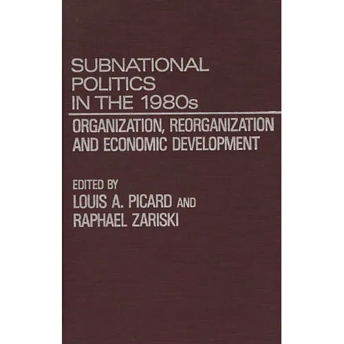 Subnational Politics in the 1980s: Organization, Reorganization and Economic Development