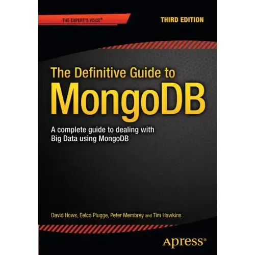 The Definitive Guide to Mongodb: A Complete Guide to Dealing with Big Data Using Mongodb