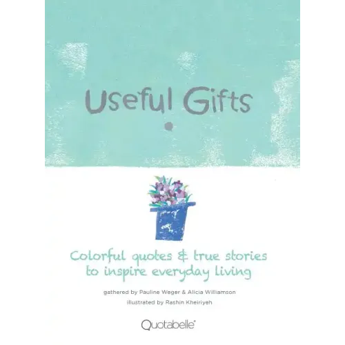 Useful Gifts: Colorful quotes & true stories to inspire everyday living