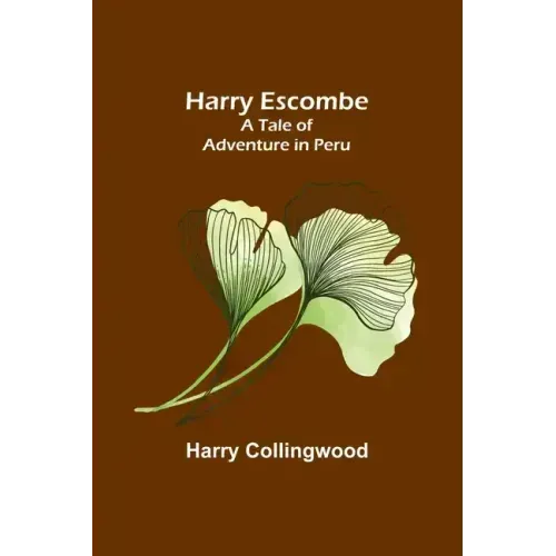 Harry Escombe: A Tale of Adventure in Peru