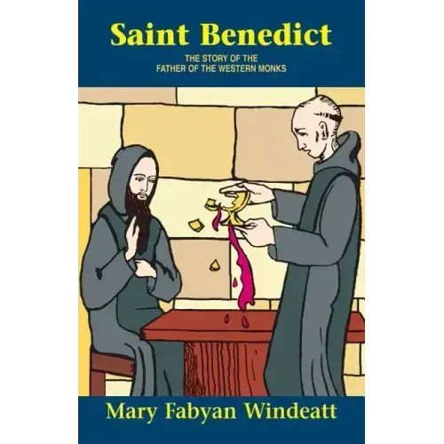 Saint Benedict: The Story of the Father of the Western Monks