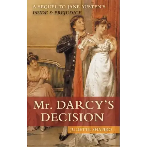 Mr. Darcy's Decision: A Sequel to Jane Austen's Pride and Prejudice