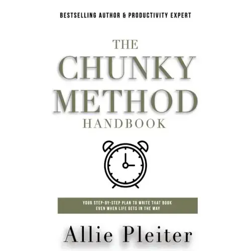 The Chunky Method: Your Step-By-Step Plan To WRITE THAT BOOK Even When Life Gets In The Way