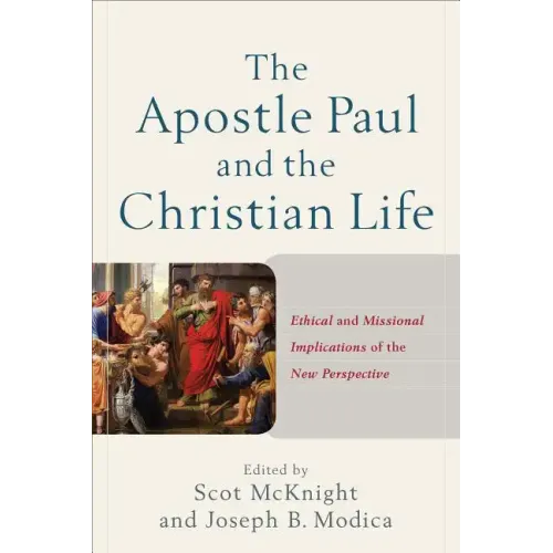 The Apostle Paul and the Christian Life: Ethical and Missional Implications of the New Perspective