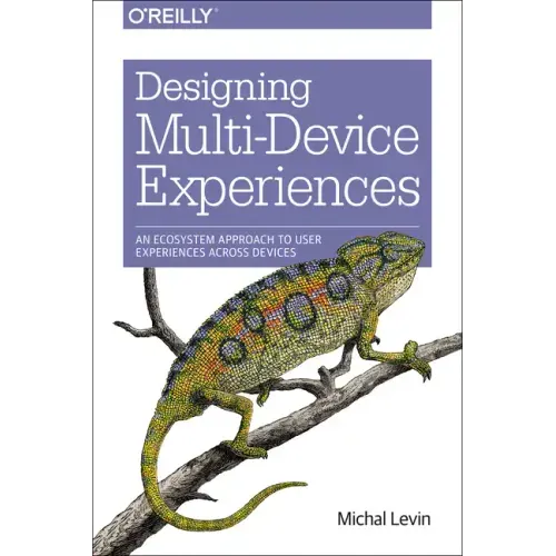 Designing Multi-Device Experiences: An Ecosystem Approach to User Experiences Across Devices