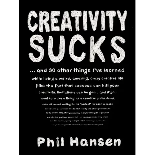 Creativity Sucks: And 30 Other Things I've Learned While Living a Weird, Amazing, Crazy, Creative Life