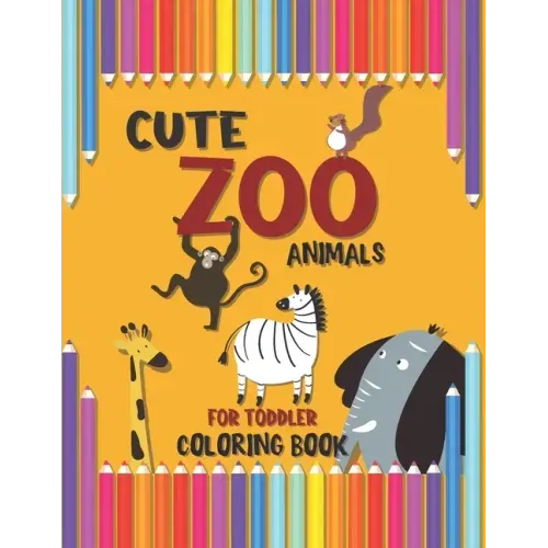 Cute Zoo Animals for Toddler Coloring Book: A Special Book for your Dear Kids, Baby Activity Coloring Book for Kids Age 1-3, Boys Or Girls, Preschool