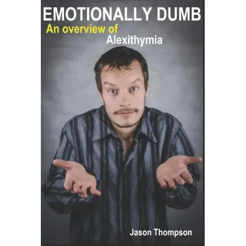 Emotionally Dumb: An Overview of Alexithymia
