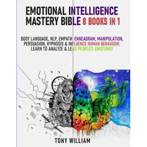 Emotional Intelligence Mastery Bible: 8 Books in 1: Body Language, NLP, Empath, Enneagram, Manipulation, Persuasion, Hypnosis & Influence Human Behavi