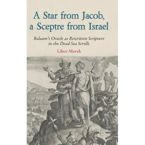 A Star from Jacob, a Sceptre from Israel: Balaam's Oracle as Rewritten Scripture in the Dead Sea Scrolls