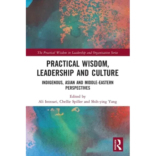 Practical Wisdom, Leadership and Culture: Indigenous, Asian and Middle-Eastern Perspectives