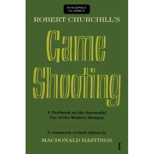 Robert Churchill's Game Shooting: A Textbook on the Successful Use of the Modern Shotgun