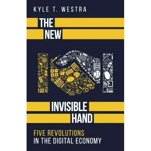 The New Invisible Hand: Five Revolutions in the Digital Economy
