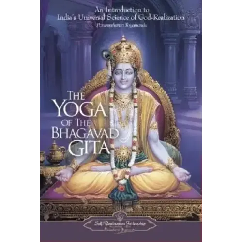 The Yoga of the Bhagavad Gita: An Introduction to India's Universal Science of God-Realization