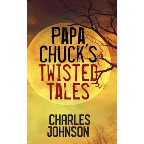 Papa Chuck's Twisted Tales