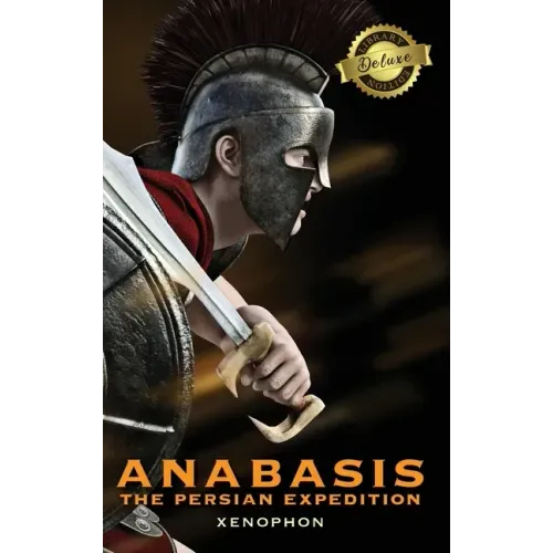 Anabasis: The Persian Expedition (Annotated) (Deluxe Library Edition)
