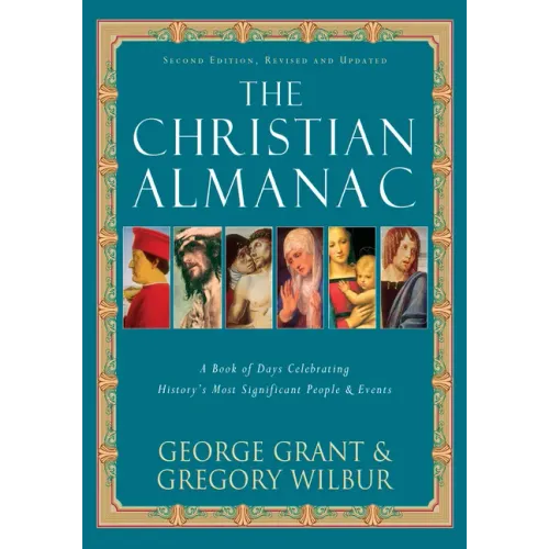 The Christian Almanac: A Book of Days Celebrating History's Most Significant People & Events