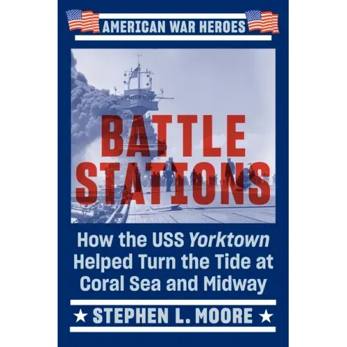 Battle Stations: How the USS Yorktown Helped Turn the Tide at Coral Sea and Midway