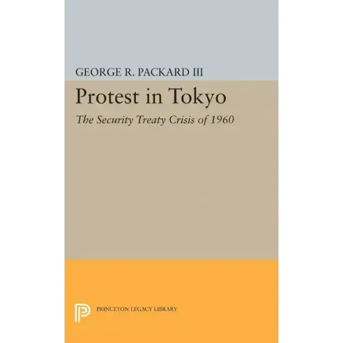 Protest in Tokyo: The Security Treaty Crisis of 1960