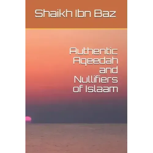 Authentic Aqeedah and Nullifiers of Islaam